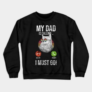 My Dad Is Calling And I Must Go Crewneck Sweatshirt